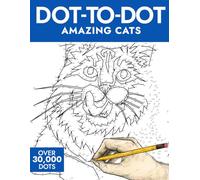 Dot-to-Dot Amazing Cats: 50 Captivating Puzzles with 30,000+ Dots to Connect (A Fun, Relaxing Activity for All Ages)
