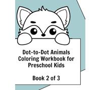 Dot-to-Dot Animals Coloring Workbook for Preschool Kids: Connect the Dots, Trace & Color • Book 2 of 3