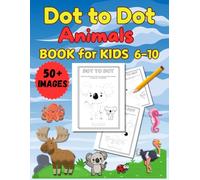 Dot-to-Dot Animals for Kids Ages 6-10: Connect, Color, and Learn with 50+ Puzzles, Bring Creatures to Life & Fun and Educational Connect the Dots Activity Book