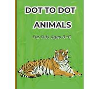 Dot to Dot Animals for Kids Ages 6-8 Wild Animals Coloring & Connect the Dots Activity Book: Fun Dot-to-Dot Puzzles, Coloring Pages & Bilingual Animal Names for Learning Through Play