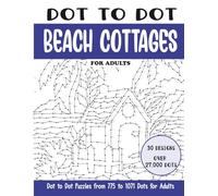 Dot to Dot Beach Cottages for Adults: Beach Cottages Connect the Dots Book for Adults (Over 27000 dots)