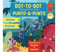 Dot to Dot Bilingual for Kids - Ocean (Spanish): 100 Fun Puzzles - English and Spanish Language Learning - Ages 4-8