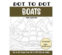 Dot to Dot Boats for Adults: Boats Connect the Dots Book for Adults (Over 23000 dots)