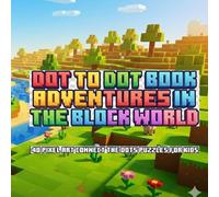 DOT TO DOT BOOK: ADVENTURES IN THE BLOCK WORLD: 40 Pixel Art Connect the Dots Puzzles