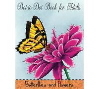 Dot to Dot Book for Adults: Butterflies and Flowers: Challenging Flower and Butterfly Connect the Dots Puzzles: Volume 3