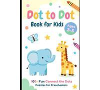 Dot to Dot Book for Kids Ages 3-5: 100+ Fun Connect the Dots Puzzles for Preschoolers: Numbers, Counting, Pencil Control, Fine Motor Skills