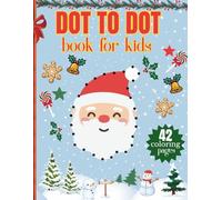 Dot To Dot Book For Kids Ages 4-8: Challenging Christmas Themed Dot To Dot Puzzles For The Holiday Season