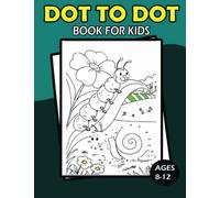 Dot To Dot Book For Kids Ages 8-12:: 100 Fun Connect the Dots Puzzles for Children - Activity Book for Learning - Age 8-10, 10-12 Year Olds (Dot to Dot Books for Children)