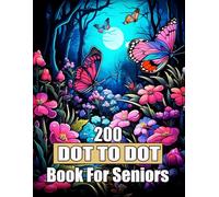Dot To Dot Book For Seniors: 200 Large Print Easy Dot To Dot Nature Scenes, Birds, Butterflies ,Halloween, Christmas, Flowers, Landscapes and More.