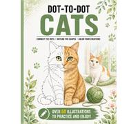Dot-to-Dot Cats: Connect the Dots, Outline & Color 60+ Adorable Cats & Kittens - A Relaxing Activity Workbook for Cat Lovers, Adults, Teens and Kids