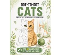 Dot-to-Dot Cats: Connect the Dots, Outline & Color 60+ Adorable Cats & Kittens - A Relaxing Activity Workbook for Cat Lovers, Adults, Teens and Kids