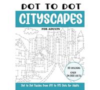 Dot to Dot Cityscapes for Adults: Cityscapes Connect the Dots Book for Adults (Over 24000 dots)
