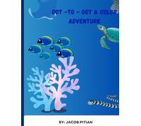 DOT -TO - DOT & COLOR ADVENTURE: An ocean Adventure of Dot - to - Dot and coloring book for kids
