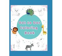 Dot to Dot Coloring Book: Connect the Dots and Explore the Journey of Fun & Learning