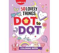 Dot to Dot Coloring Book for Girls Ages 4-8: 50 Lovely Things: Connect the Dots and Color Princesses, Mermaids, Unicorns, and More