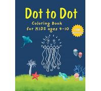 Dot to Dot: Coloring Book for KIDS Ages 4-10: +100 Worksheet - Activity Book for Learning - Ages 4-10 years old - Dot to dot Puzzles for Children