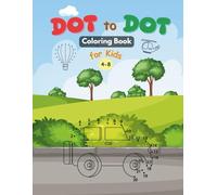 Dot to Dot Coloring Book for Kids: Fun Vehicle Puzzles for Ages 4-8. Connect, Trace & Color