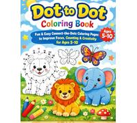 Dot to Dot Coloring Book: Fun & Easy Connect-the-Dots Coloring Pages to Improve Focus, Counting & Creativity for Ages 5-10