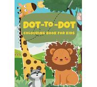 DOT - TO - DOT: COLOURING BOOK FOR KIDS