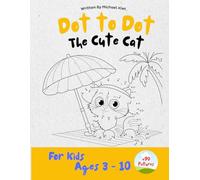 Dot to Dot Cute Cat Book for Kids Ages 3-10: Connect the Dots Puzzle Book for Preschool & Kindergarten - Learn Numbers While Drawing Adorable Cats!