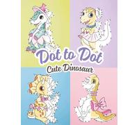 Dot to Dot Cute Dinosaur: Fun and Easy Connect-the-Dots Dinosaur Pages for Creativity and Learning