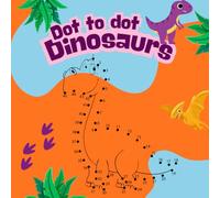 Dot to dot Dinosaurs: Connect the Dots Puzzles for Children;Activity Book;Coloring Book for Kids