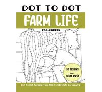 Dot to Dot Farm Life for Adults: Farm Life Connect the Dots Book for Adults (Over 16000 dots)