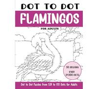 Dot to Dot Flamingos for Adults: Flamingos Connect the Dots Book for Adults (Over 21000 dots)