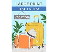 Dot to Dot for Adults Large Print - Vacation: 40 unique images to connect the numbers and color in. Fun brain game puzzles to engage your mind & ... (easy - intermediate). Solutions included.