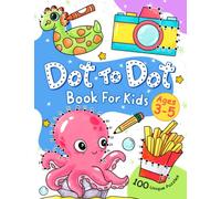 Dot To Dot For Kids Ages 3-5: Over 100 Unique Connect the Dot Games For Toddlers, Preschool and Kindergarten
