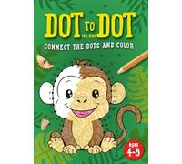 Dot to Dot for Kids Ages 4-8: Connect the Dots and Color