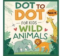 Dot to Dot for Kids: Wild Animals: Fun and Educational Dot-to-Dot Coloring Book with Wild Animals - Connect the Dots up to 73 - For Kids Ages 4-8