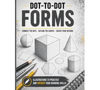 Dot-to-Dot Forms: Connect the Dots to Master 2D & 3D Shapes - A Shape Recognition, Spatial Thinking & Drawing Practice Workbook for Teens and Adults