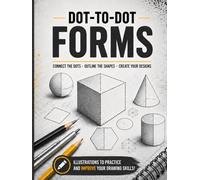 Dot-to-Dot Forms: Connect the Dots to Master 2D & 3D Shapes - A Shape Recognition, Spatial Thinking & Drawing Practice Workbook for Teens and Adults