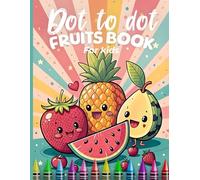 Dot to dot fruits book ¡Une los puntos y descubre las frutas!: Libro de actividades dot to dot para niños de 5 a 10 años con dibujos grandes, fáciles y llenos de diversión.