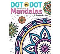 Dot To Dot Marvellous Mandalas & Creative Crystals: Intricate Anti-Stress Designs To Complete & Colour