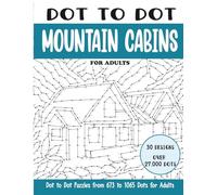 Dot to Dot Mountain Cabins for Adults: Mountain Cabins Connect the Dots Book for Adults (Over 27000 dots)