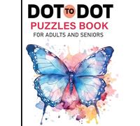 Dot To Dot Puzzles Book For Adults And Seniors: 100 Fun and Challenging Dot To Dot Puzzles of Nature Scenes, Birds, Butterflies, Animals, Christmas, Sea Life And More.