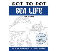 Dot to Dot Sea Life for Adults: Sea Life Connect the Dots Book for Adults (Over 18000 dots)