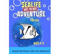 Dot to Dot Sealife Adventure for Kids Ages 4-8: 30 Sealife Connect the Dot Puzzles for Children - Activity Learning Book - Coloring Pages - Ages 4, 5, 6, 7, 8