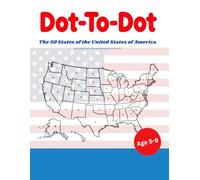 Dot-to-Dot The 50 States of the Unites States of America: including historical and geografical facts