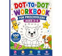 Dot-to-Dot Workbook for Preschoolers Ages 3-5: 100 Fun Connect-the-Dots Activities for Kids to Practice Pencil Control, Fine Motor Skills, Number ... Visual Tracking, and Kindergarten Readiness