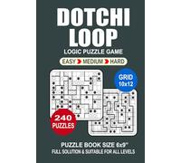 Dotchi-Loop Puzzle Book For Adults: 240 Puzzles Dotchi-Loop Great Logic Puzzle Game For Adults Seniors and Teens 3 Levels: Easy Medium and Hard Portable size 6x9 Inches.