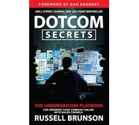 Dotcom Secrets: The Underground Playbook for Growing Your Company Online With Sales Funnels