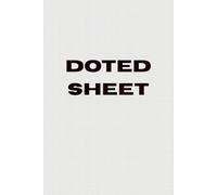 Doted Sheet: Doted - sheet - 120 pages | 'White paper interior' | Paperback | 6×9 in - Dotted Grid Notebook · Bullet Journal · Sketch & Planner · Habit Tracker
