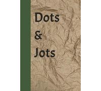 Dots & Jots: A blank journal with a dot grid. Dump your brain, take the notes, document your adventures! Sketch, Plan, Organize.