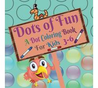 Dots of Fun: A Dot Coloring Book For Kids