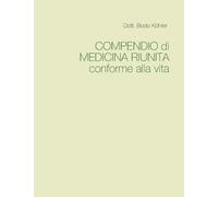 Dott Bodo Köhler COMPENDIO di MEDICINA RIUNITA conforme alla vita (Tascabile)