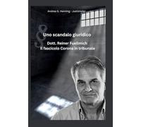 Dott. Reiner Fuellmich Il fascicolo Corona in tribunale: Uno scandalo giuridico