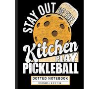 Dotted Notebook: Stay Out of the Kitchen Funny Pickleball Quote, Sports Journal for Players, Fans, and Game Lovers